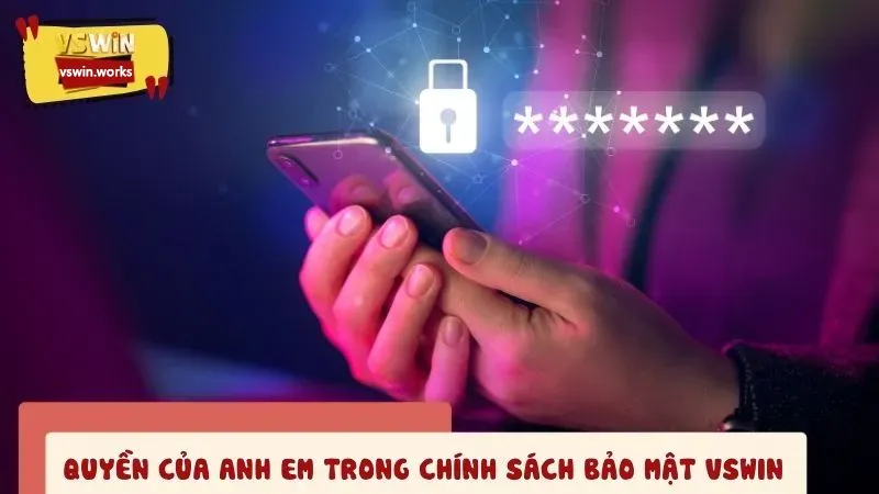 Quyền của anh em được quy định rõ trong chính sách bảo mật VSWIN