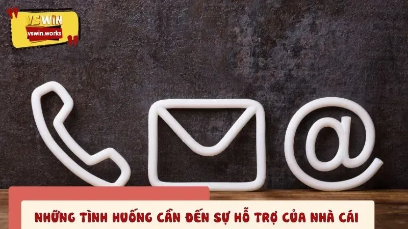 Những tình huống cần đến sự hỗ trợ của nhà cái