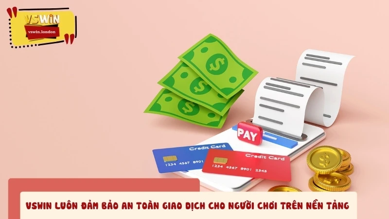VSWIN luôn đảm bảo an toàn giao dịch cho người chơi trên nền tảng