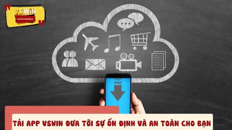 Tải app VSWIN đưa tới sự ổn định và an toàn cho bạn