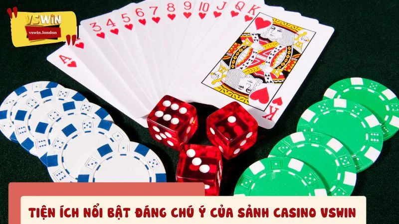 Tiện ích nổi bật đáng chú ý của sảnh casino VSWIN