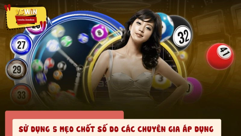 Top 5 mẹo chốt số được các chuyên gia áp dụng hiệu quả
