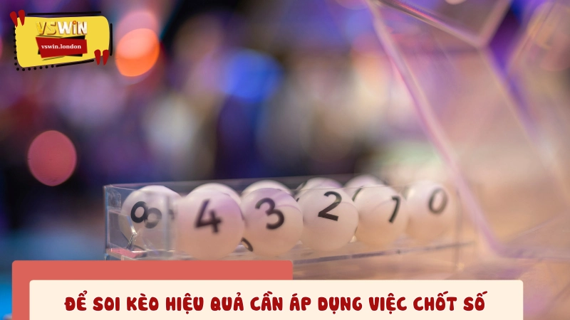Cần áp dụng việc chốt số để soi kèo hiệu quả