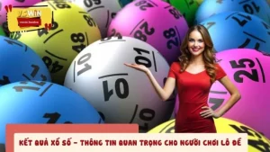 Kết Quả Xổ Số - Thông Tin Quan Trọng Cho Người Chơi Lô Đề