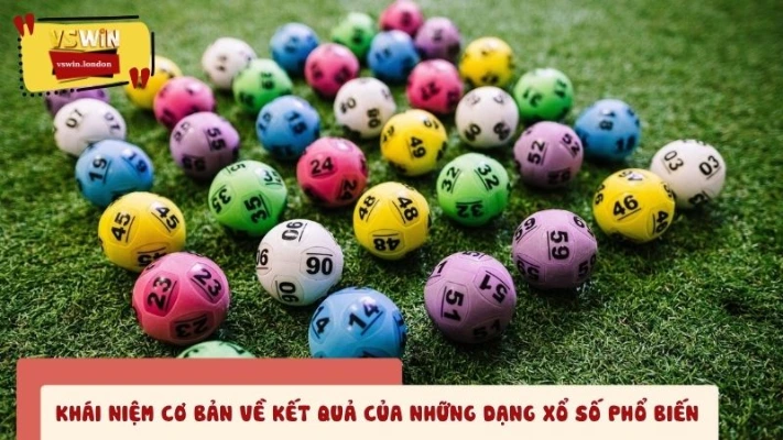 Khái niệm cơ bản về kết quả xổ số trong cộng đồng người chơi lô đề
