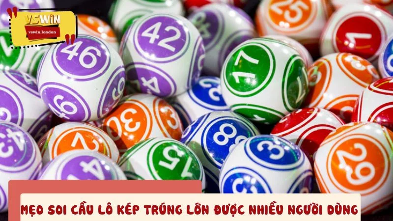 Mẹo soi cầu lô kép trúng lớn được nhiều người dùng