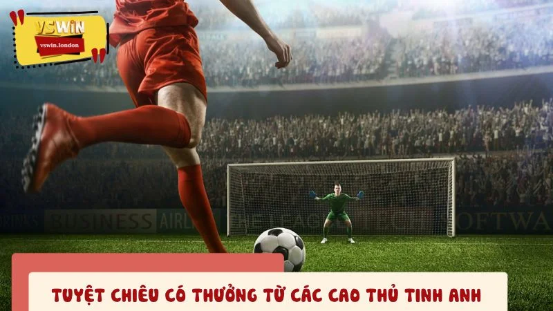 Tuyệt chiêu có thưởng từ các cao thủ tinh anh