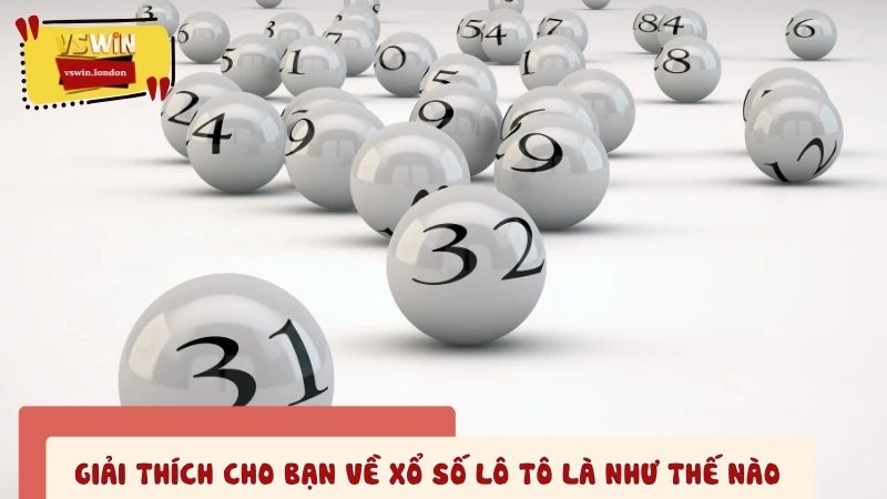 Giải thích cho bạn về xổ số lô tô là như thế nào