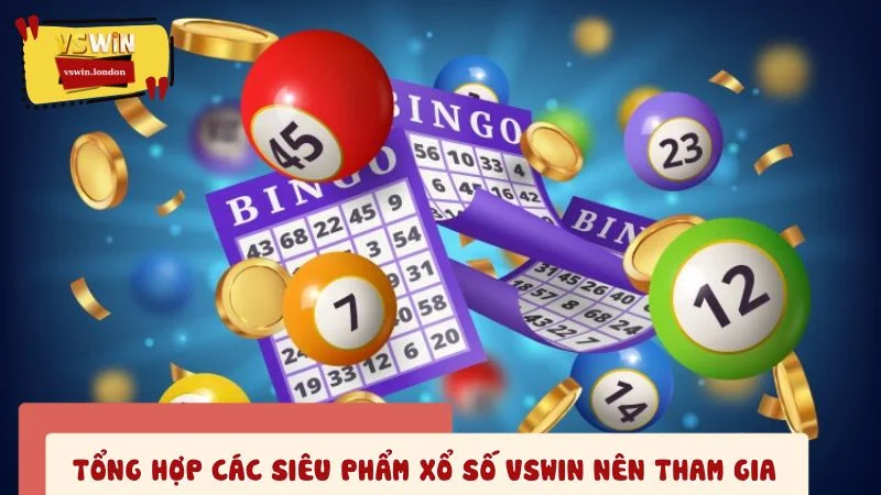 Tổng hợp các siêu phẩm xổ số VSWIN nên tham gia nhất